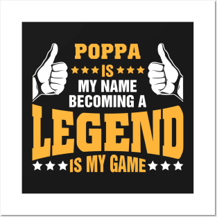 Poppa is my name becoming a legend is my game Posters and Art